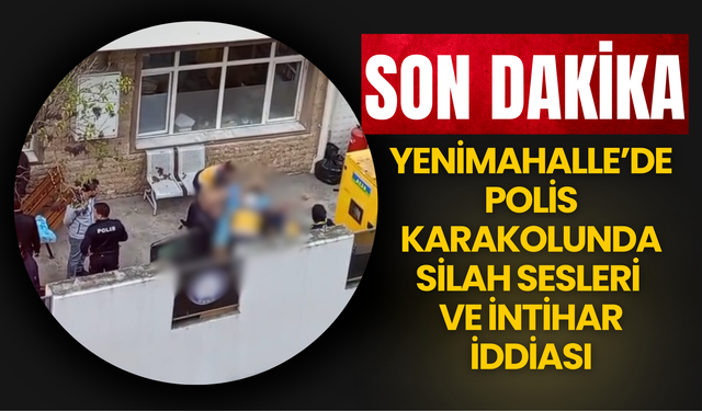 Yenimahalle’de Polis Karakolunda Silah Sesleri ve İntihar İddiası