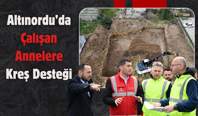 Altınordu’da Çalışan Annelere Kreş Desteği