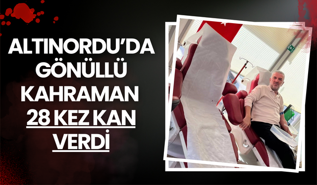 Altınordu’da Gönüllü Kahraman: 28 Kez Kan Verdi