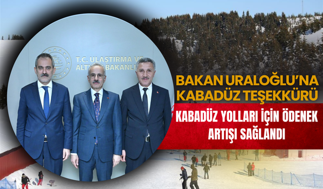 BAKAN URALOĞLU’NA KABADÜZ TEŞEKKÜRÜ