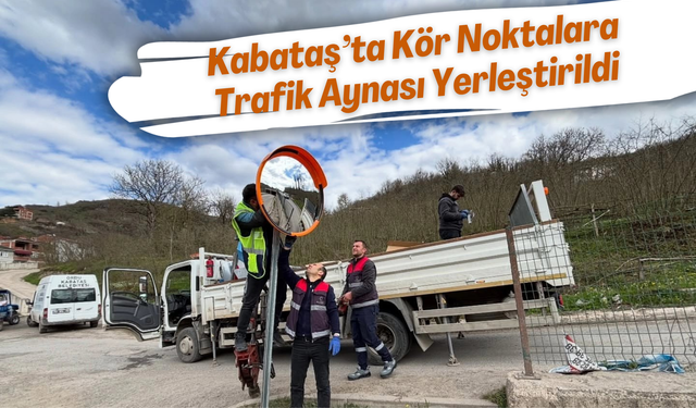 Kabataş’ta Kör Noktalara Trafik Aynası Yerleştirildi
