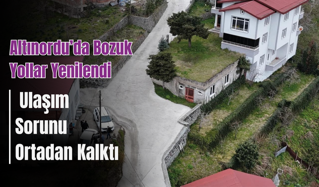 Altınordu’da Bozuk Yollar Yenilendi, Ulaşım Sorunu Ortadan Kalktı