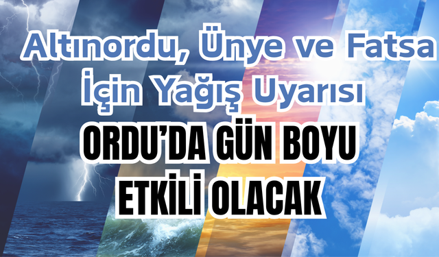 Altınordu, Ünye ve Fatsa İçin Yağış Uyarısı: Ordu’da Gün Boyu Etkili Olacak
