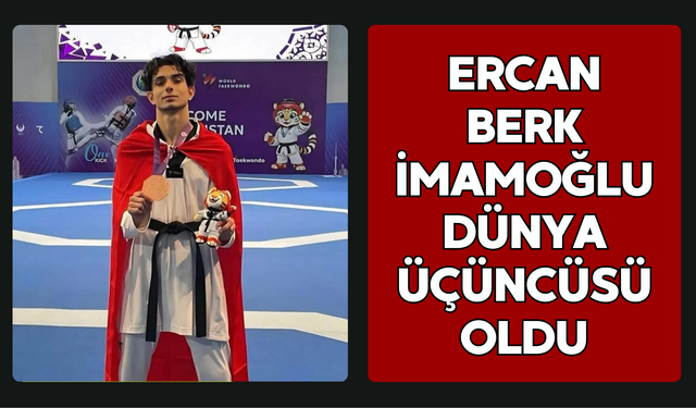 ERCAN BERK İMAMOĞLU DÜNYA ÜÇÜNCÜSÜ OLDU