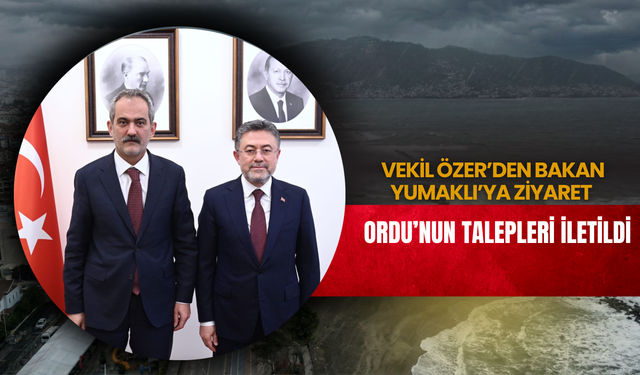 Mahmut Özer’den Bakan Yumaklı’ya Ziyaret: Ordu’nun Talepleri İletildi