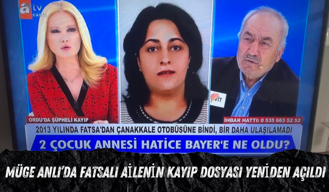Müge Anlı’da Fatsalı Ailenin Kayıp Dosyası Yeniden Açıldı