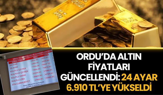Ordu’da Altın Fiyatları Güncellendi: 24 Ayar 6.910 TL’ye Yükseldi