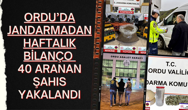 Ordu’da Jandarmadan Haftalık Bilanço: 40 Aranan Şahıs Yakalandı