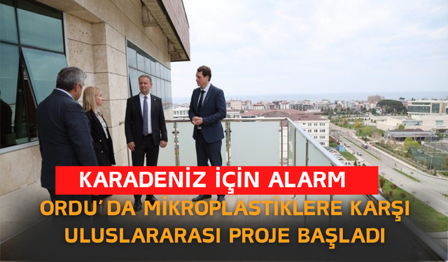 Karadeniz İçin Alarm: Ordu’da Mikroplastiklere Karşı Uluslararası Proje Başladı