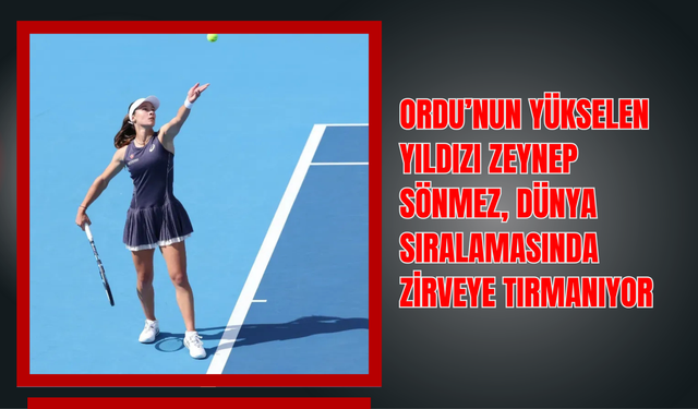 Ordu’nun Yükselen Yıldızı Zeynep Sönmez, Dünya Sıralamasında Zirveye Tırmanıyor