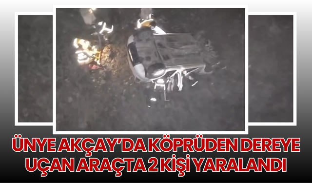 Ünye Akçay’da Köprüden Dereye Uçan Araçta 2 Kişi Yaralandı
