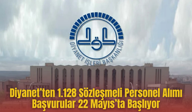 Diyanet’ten 1.128 Sözleşmeli Personel Alımı: Başvurular 22 Mayıs’ta Başlıyor