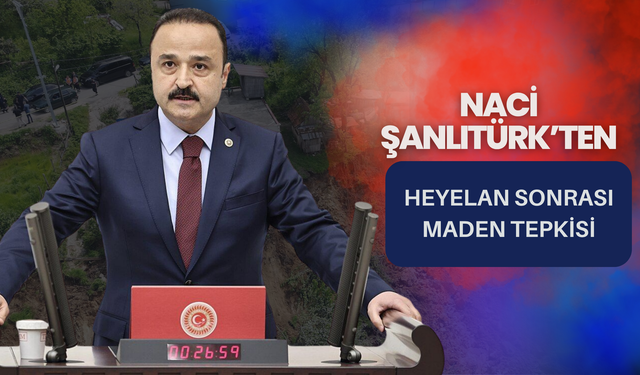 Şanlıtürk’ten Heyelan Sonrası Maden Tepkisi