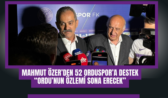 Mahmut Özer’den 52 Orduspor’a Destek: “Ordu’nun Özlemi Sona Erecek”