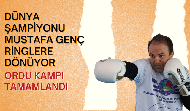 Dünya Şampiyonu Mustafa Genç Ringlere Dönüyor: Ordu Kampı Tamamlandı