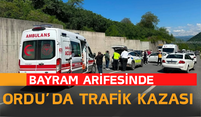 Bayram Arifesinde Ordu’da Trafik Kazası