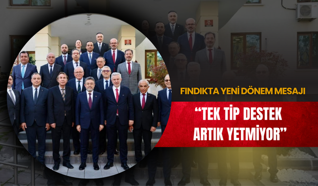 Fındıkta Yeni Dönem Mesajı: “Tek Tip Destek Artık Yetmiyor”