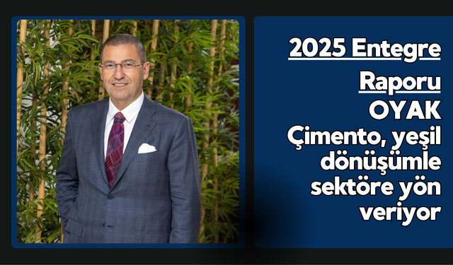 2025 Entegre Raporu: OYAK Çimento, yeşil dönüşümle sektöre yön veriyor