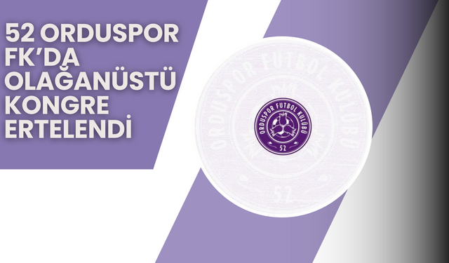 52 Orduspor FK’da Olağanüstü Kongre Ertelendi