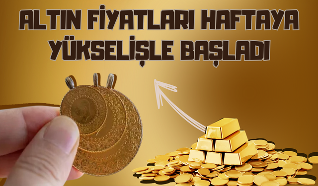 Altın Fiyatları Haftaya Yükselişle Başladı