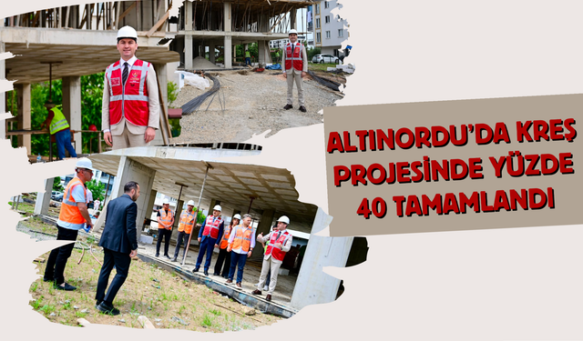 Altınordu’da Kreş Projesinde Yüzde 40 Tamamlandı