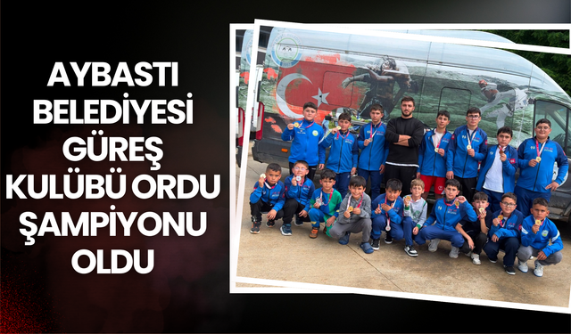 Aybastı Belediyesi Güreş Kulübü Ordu Şampiyonu Oldu