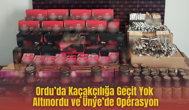 Ordu’da Kaçakçılığa Geçit Yok: Altınordu ve Ünye’de Operasyon