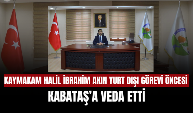 Kaymakam Halil İbrahim Akın Yurt Dışı Görevi Öncesi Kabataş’a Veda Etti