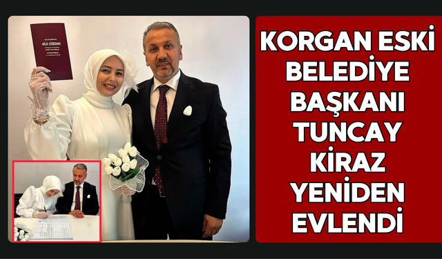 Korgan Eski Belediye Başkanı Tuncay Kiraz Yeniden Evlendi