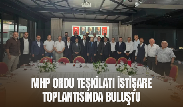 MHP Ordu Teşkilatı İstişare Toplantısında Buluştu