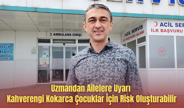 Uzmandan Ailelere Uyarı: Kahverengi Kokarca Çocuklar İçin Risk Oluşturabilir