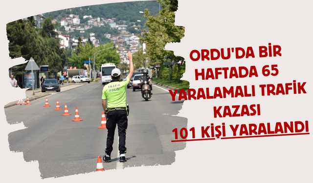 Ordu'da Bir Haftada 65 Yaralamalı Trafik Kazası: 101 Kişi Yaralandı