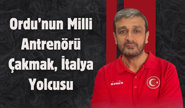 Ordu’nun Milli Antrenörü Çakmak, İtalya Yolcusu