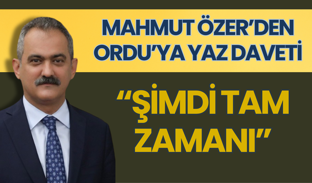 Mahmut Özer’den Ordu’ya Yaz Daveti: “Şimdi Tam Zamanı”