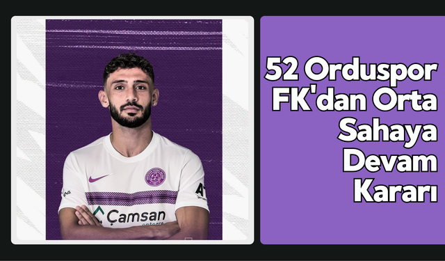 52 Orduspor FK'dan Orta Sahaya Devam Kararı
