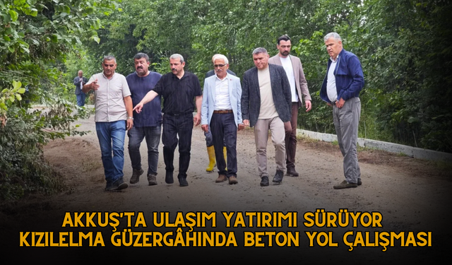 AKKUŞ'TA ULAŞIM YATIRIMI SÜRÜYOR: KIZILELMA GÜZERGÂHINDA BETON YOL ÇALIŞMASI