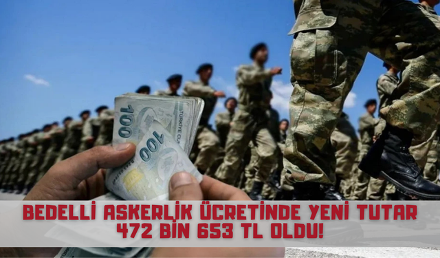 Bedelli Askerlik Ücretinde Yeni Tutar 472 Bin 653 TL Oldu!