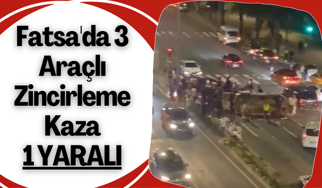 Fatsa'da 3 Araçlı Zincirleme Kaza: 1 Yaralı