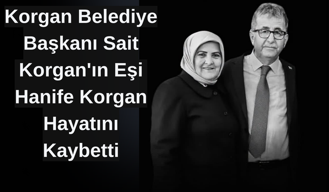 Korgan Belediye Başkanı Sait Korgan'ın Eşi Hanife Korgan Hayatını Kaybetti