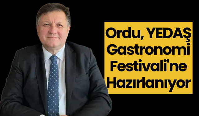 Ordu, YEDAŞ Gastronomi Festivali'ne Hazırlanıyor