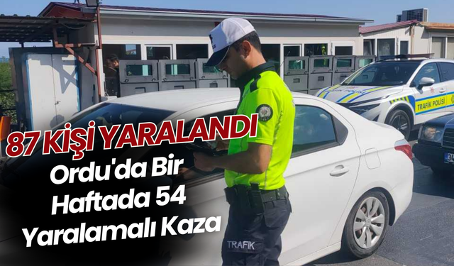 Ordu'da Bir Haftada 54 Yaralamalı Kaza: 87 Kişi Yaralandı