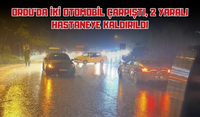 Ordu'da İki Otomobil Çarpıştı, 2 Yaralı Hastaneye Kaldırıldı