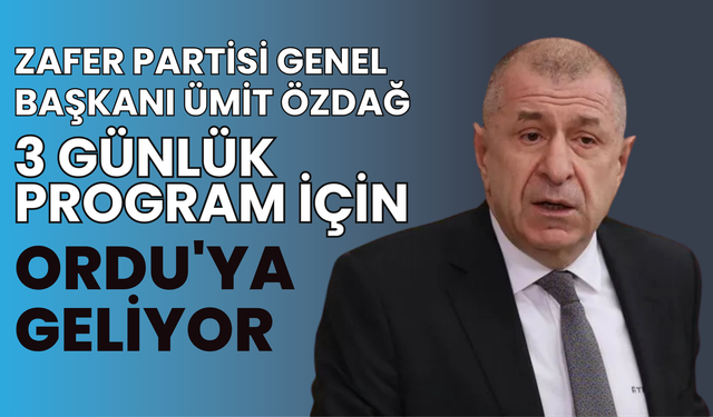 Zafer Partisi Genel Başkanı Ümit Özdağ Ordu'ya Geliyor