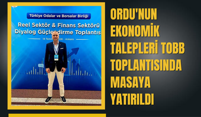 Ordu'nun Ekonomik Talepleri TOBB Toplantısında Masaya Yatırıldı