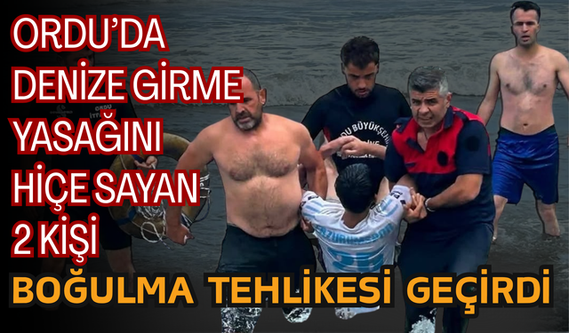 Ordu’da Denize Girme Yasağını Hiçe Sayan 2 Kişi Boğulma Tehlikesi Geçirdi