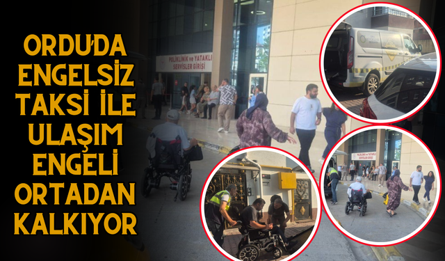 Ordu’da Engelsiz Taksi ile Ulaşım Engeli Ortadan Kalkıyor