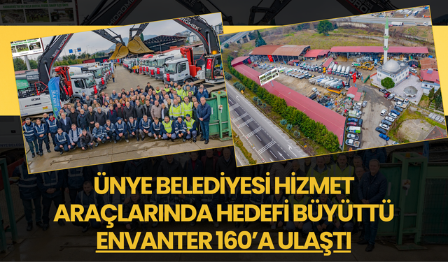 Ünye Belediyesi Hizmet Araçlarında Hedefi Büyüttü: Envanter 160’a Ulaştı