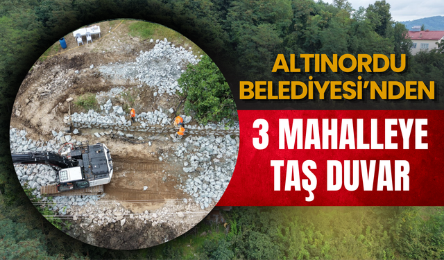 ALTINORDU BELEDİYESİ’NDEN 3 MAHALLEYE TAŞ DUVAR