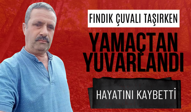 Fındık Çuvalı Taşırken Yamaçtan Yuvarlandı, Hayatını Kaybetti
