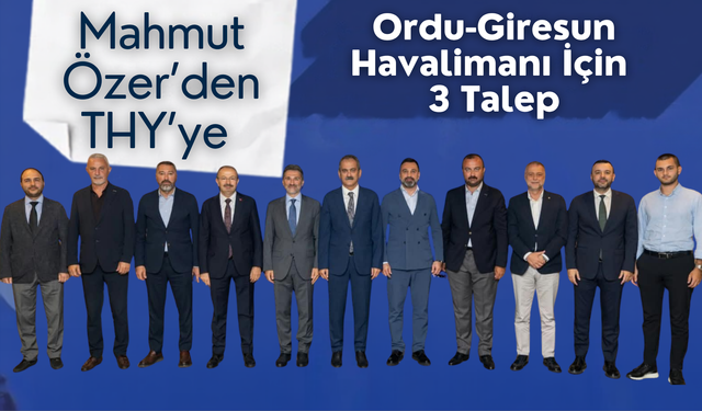 Mahmut Özer’den THY’ye Ordu-Giresun Havalimanı İçin 3 Talep